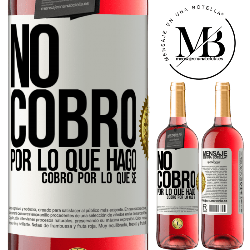 29,95 € Envío gratis | Vino Rosado Edición ROSÉ No cobro por lo que hago, cobro por lo que sé Etiqueta Blanca. Etiqueta personalizable Vino joven Cosecha 2024 Tempranillo