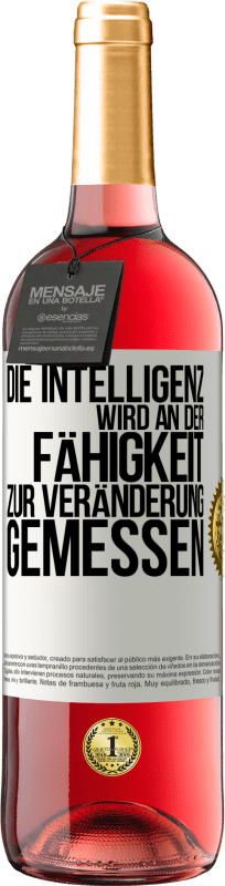 29,95 € Kostenloser Versand | Roséwein ROSÉ Ausgabe Die Intelligenz wird an der Fähigkeit zur Veränderung gemessen Weißes Etikett. Anpassbares Etikett Junger Wein Ernte 2023 Tempranillo