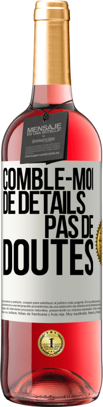 29,95 € | Vin rosé Édition ROSÉ Comble-moi de détails, pas de doutes Étiquette Blanche. Étiquette personnalisable Vin jeune Récolte 2024 Tempranillo