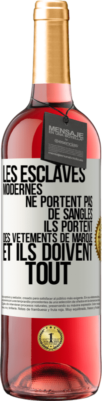 29,95 € | Vin rosé Édition ROSÉ Les esclaves modernes ne portent pas de sangles. Ils portent des vêtements de marque et ils doivent tout Étiquette Blanche. Étiquette personnalisable Vin jeune Récolte 2025 Tempranillo
