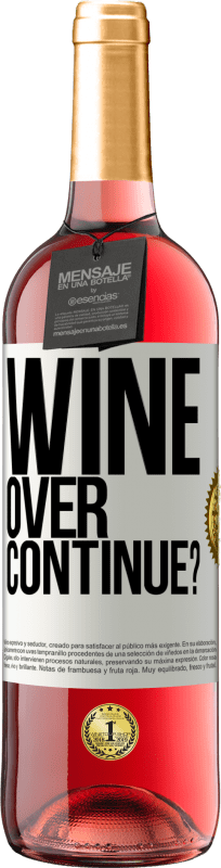 «Wine over. Continue?» Edição ROSÉ