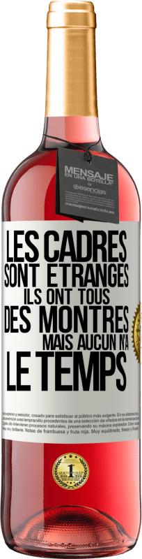 29,95 € | Vin rosé Édition ROSÉ Les cadres sont étranges. Ils ont tous des montres mais aucun n'a le temps Étiquette Blanche. Étiquette personnalisable Vin jeune Récolte 2024 Tempranillo