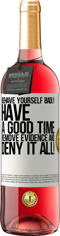29,95 € | Rosé Wine ROSÉ Edition Behave yourself badly. Have a good time. Remove evidence and ... Deny it all! White Label. Customizable label Young wine Harvest 2023 Tempranillo