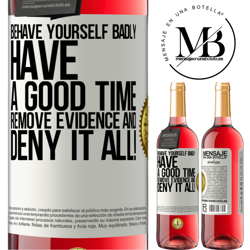 24,95 € Free Shipping | Rosé Wine ROSÉ Edition Behave yourself badly. Have a good time. Remove evidence and ... Deny it all! White Label. Customizable label Young wine Harvest 2021 Tempranillo