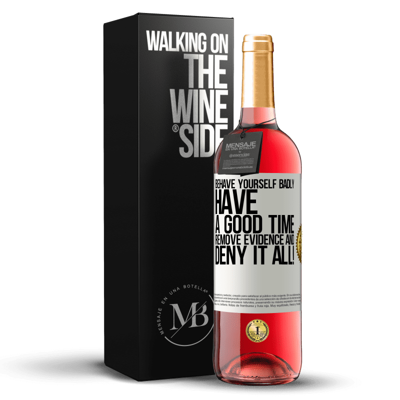 24,95 € Free Shipping | Rosé Wine ROSÉ Edition Behave yourself badly. Have a good time. Remove evidence and ... Deny it all! White Label. Customizable label Young wine Harvest 2021 Tempranillo