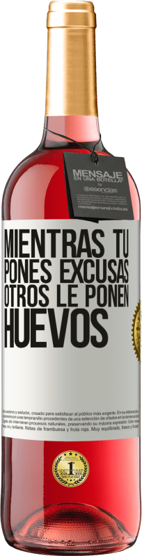 29,95 € | Vino Rosado Edición ROSÉ Mientras tú pones excusas, otros le ponen huevos Etiqueta Blanca. Etiqueta personalizable Vino joven Cosecha 2024 Tempranillo