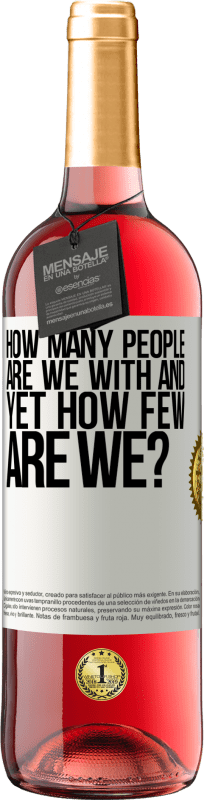 «How many people are we with and yet how few are we?» ROSÉ Edition