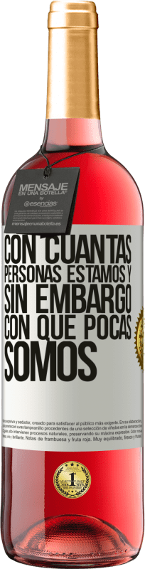 29,95 € Envío gratis | Vino Rosado Edición ROSÉ Con cuántas personas estamos y, sin embargo, con qué pocas somos Etiqueta Blanca. Etiqueta personalizable Vino joven Cosecha 2025 Tempranillo