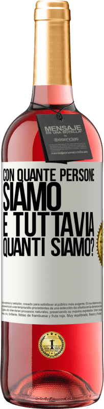 «Con quante persone siamo e tuttavia quanti siamo?» Edizione ROSÉ