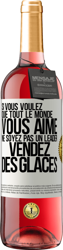 29,95 € | Vin rosé Édition ROSÉ Si vous voulez que tout le monde vous aime ne soyez pas un leader. Vendez des glaces Étiquette Blanche. Étiquette personnalisable Vin jeune Récolte 2024 Tempranillo