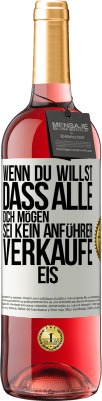 29,95 € | Roséwein ROSÉ Ausgabe Wenn du willst, dass alle dich mögen, sei kein Anführer. Verkaufe Eis. Weißes Etikett. Anpassbares Etikett Junger Wein Ernte 2024 Tempranillo