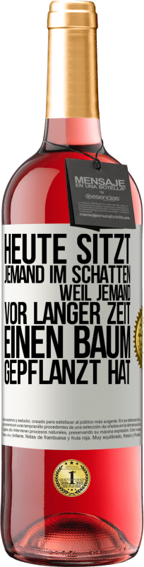 29,95 € | Roséwein ROSÉ Ausgabe Heute sitzt jemand im Schatten, weil jemand vor langer Zeit einen Baum gepflanzt hat Weißes Etikett. Anpassbares Etikett Junger Wein Ernte 2025 Tempranillo
