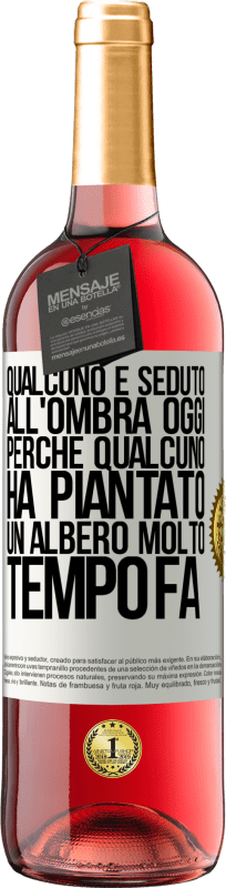 29,95 € | Vino rosato Edizione ROSÉ Qualcuno è seduto all'ombra oggi, perché qualcuno ha piantato un albero molto tempo fa Etichetta Bianca. Etichetta personalizzabile Vino giovane Raccogliere 2024 Tempranillo