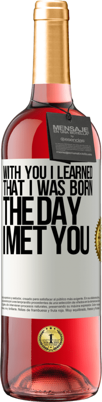 29,95 € | Розовое вино Издание ROSÉ С тобой я узнал, что родился в день, когда встретил тебя Белая этикетка. Настраиваемая этикетка Молодое вино Урожай 2023 Tempranillo