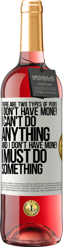 29,95 € | Rosé Wine ROSÉ Edition There are two types of people. I don't have money, I can't do anything and I don't have money, I must do something White Label. Customizable label Young wine Harvest 2024 Tempranillo