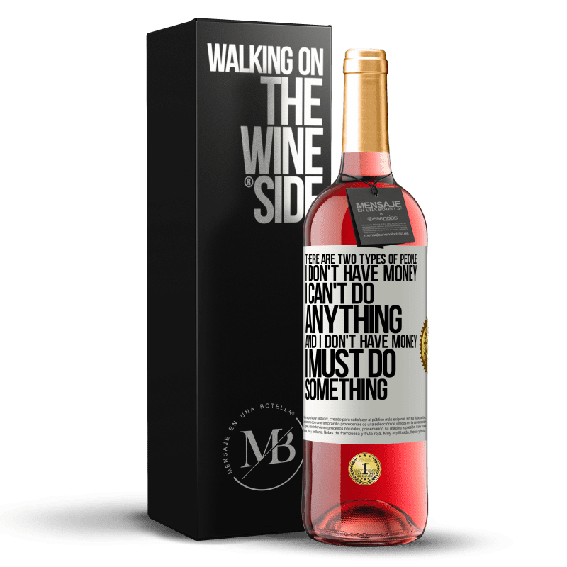 29,95 € Free Shipping | Rosé Wine ROSÉ Edition There are two types of people. I don't have money, I can't do anything and I don't have money, I must do something White Label. Customizable label Young wine Harvest 2022 Tempranillo