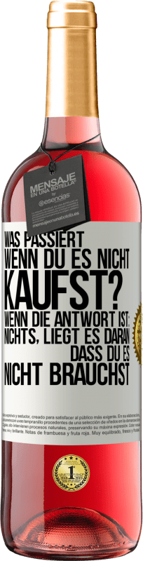 «Was passiert, wenn du es nicht kaufst? Wenn die Antwort ist: nichts, liegt es daran, dass du es nicht brauchst» ROSÉ Ausgabe