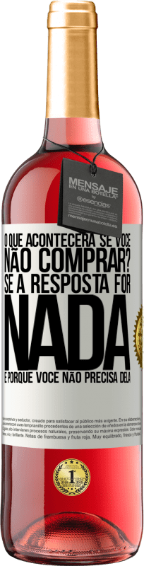 29,95 € | Vinho rosé Edição ROSÉ o que acontecerá se você não comprar? Se a resposta for nada, é porque você não precisa dela Etiqueta Branca. Etiqueta personalizável Vinho jovem Colheita 2024 Tempranillo