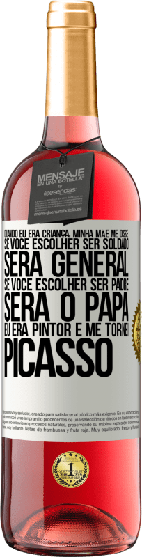 29,95 € | Vinho rosé Edição ROSÉ Quando eu era criança, minha mãe me disse: se você escolher ser soldado, será general Se você escolher ser padre, será o Etiqueta Branca. Etiqueta personalizável Vinho jovem Colheita 2024 Tempranillo