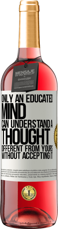 29,95 € | Rosé Wine ROSÉ Edition Only an educated mind can understand a thought different from yours without accepting it White Label. Customizable label Young wine Harvest 2023 Tempranillo