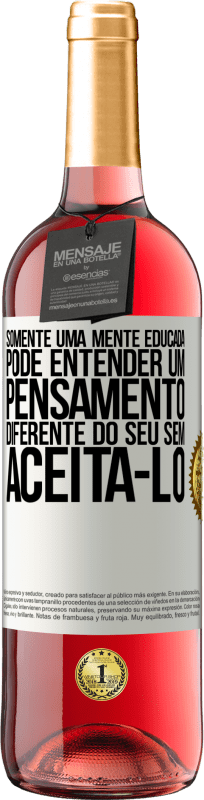 29,95 € | Vinho rosé Edição ROSÉ Somente uma mente educada pode entender um pensamento diferente do seu sem aceitá-lo Etiqueta Branca. Etiqueta personalizável Vinho jovem Colheita 2024 Tempranillo