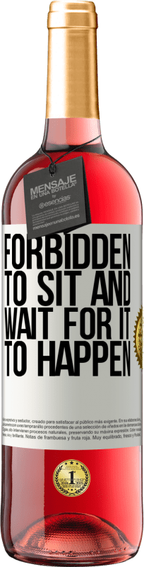 «Forbidden to sit and wait for it to happen» ROSÉ Edition