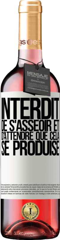 29,95 € | Vin rosé Édition ROSÉ Interdit de s'asseoir et d'attendre que cela se produise Étiquette Blanche. Étiquette personnalisable Vin jeune Récolte 2024 Tempranillo