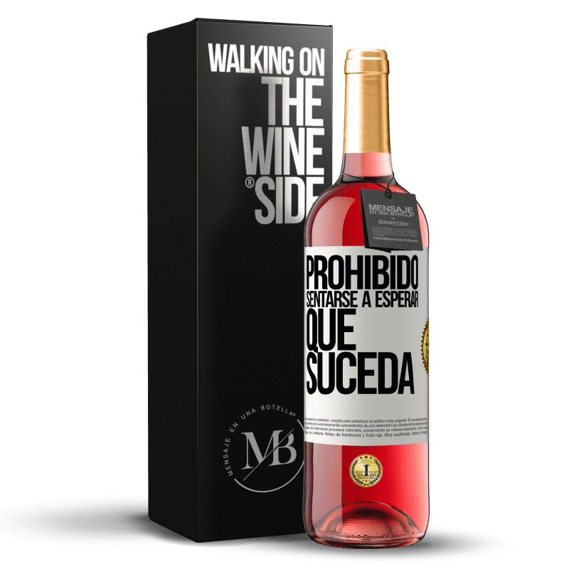 29,95 € Envío gratis | Vino Rosado Edición ROSÉ Prohibido sentarse a esperar que suceda Etiqueta Blanca. Etiqueta personalizable Vino joven Cosecha 2025 Tempranillo