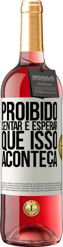 29,95 € | Vinho rosé Edição ROSÉ Proibido sentar e esperar que isso aconteça Etiqueta Branca. Etiqueta personalizável Vinho jovem Colheita 2024 Tempranillo