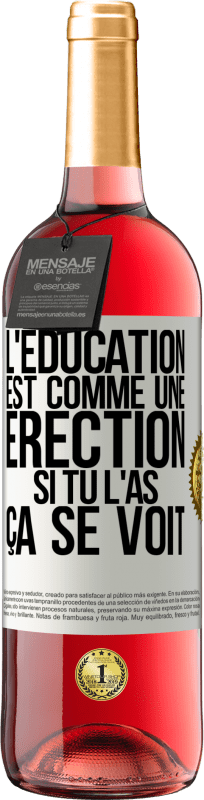 29,95 € | Vin rosé Édition ROSÉ L'éducation est comme une érection. Si tu l'as, ça se voit Étiquette Blanche. Étiquette personnalisable Vin jeune Récolte 2024 Tempranillo