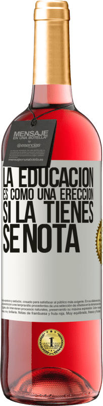 29,95 € | Vino Rosado Edición ROSÉ La educación es como una erección. Si la tienes, se nota Etiqueta Blanca. Etiqueta personalizable Vino joven Cosecha 2025 Tempranillo