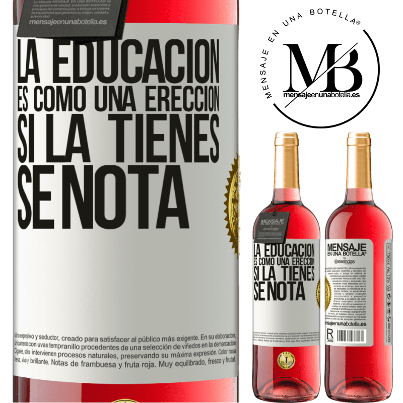 29,95 € Envío gratis | Vino Rosado Edición ROSÉ La educación es como una erección. Si la tienes, se nota Etiqueta Blanca. Etiqueta personalizable Vino joven Cosecha 2023 Tempranillo