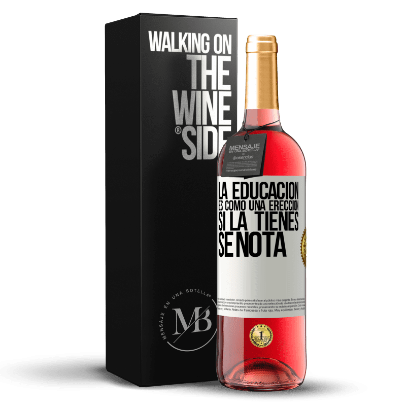 29,95 € Envío gratis | Vino Rosado Edición ROSÉ La educación es como una erección. Si la tienes, se nota Etiqueta Blanca. Etiqueta personalizable Vino joven Cosecha 2024 Tempranillo