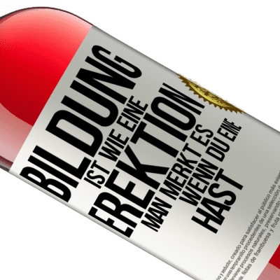 Einzigartige und Persönliche Ausdrücke. «Bildung ist wie eine Erektion. Man merkt es, wenn du eine hast» ROSÉ Ausgabe