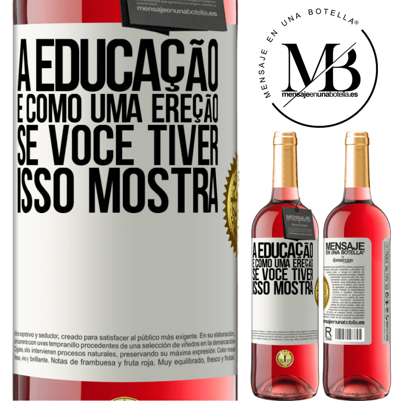 29,95 € Envio grátis | Vinho rosé Edição ROSÉ A educação é como uma ereção. Se você tiver, isso mostra Etiqueta Branca. Etiqueta personalizável Vinho jovem Colheita 2023 Tempranillo