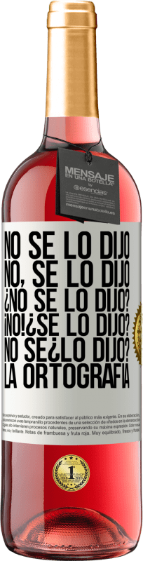 29,95 € | Rosé Wine ROSÉ Edition No se lo dijo. No, se lo dijo. ¿No se lo dijo? ¡No! ¿Se lo dijo? No sé ¿lo dijo? La ortografía White Label. Customizable label Young wine Harvest 2024 Tempranillo