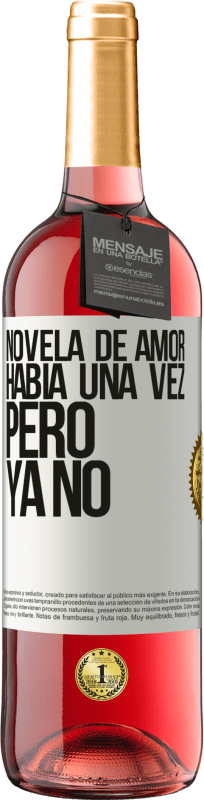 29,95 € | Vino Rosado Edición ROSÉ Novela de amor. Había una vez, pero ya no Etiqueta Blanca. Etiqueta personalizable Vino joven Cosecha 2024 Tempranillo