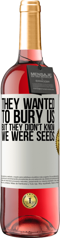 29,95 € | Rosé Wine ROSÉ Edition They wanted to bury us. But they didn't know we were seeds White Label. Customizable label Young wine Harvest 2024 Tempranillo