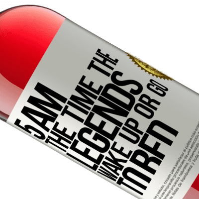 Unique & Personal Expressions. «5 AM. The time the legends wake up or go to bed» ROSÉ Edition