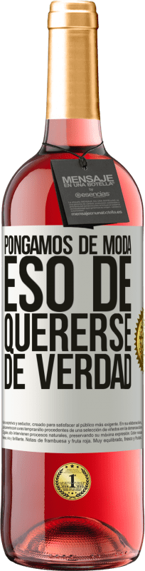 «Pongamos de moda eso de quererse de verdad» Edición ROSÉ