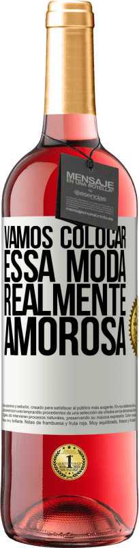 29,95 € | Vinho rosé Edição ROSÉ Vamos colocar essa moda realmente amorosa Etiqueta Branca. Etiqueta personalizável Vinho jovem Colheita 2024 Tempranillo