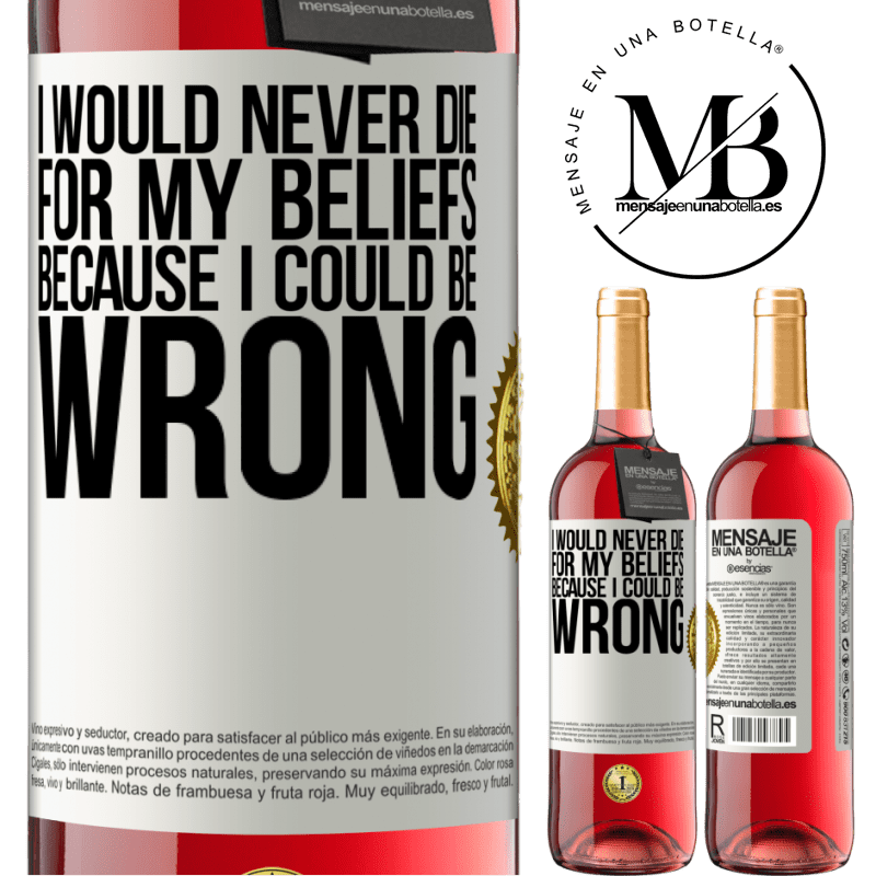 29,95 € Free Shipping | Rosé Wine ROSÉ Edition I would never die for my beliefs because I could be wrong White Label. Customizable label Young wine Harvest 2022 Tempranillo