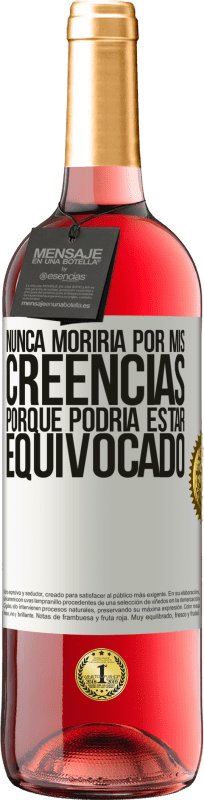 «Nunca moriría por mis creencias porque podría estar equivocado» Edición ROSÉ