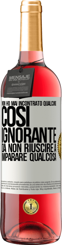 29,95 € | Vino rosato Edizione ROSÉ Non ho mai incontrato qualcuno così ignorante da non riuscire a imparare qualcosa Etichetta Bianca. Etichetta personalizzabile Vino giovane Raccogliere 2023 Tempranillo