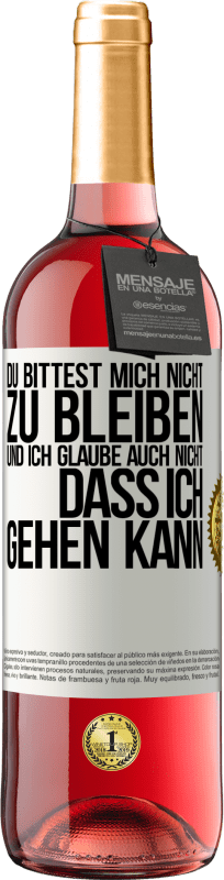 29,95 € Kostenloser Versand | Roséwein ROSÉ Ausgabe Du bittest mich nicht zu bleiben und ich glaube auch nicht, dass ich gehen kann Weißes Etikett. Anpassbares Etikett Junger Wein Ernte 2025 Tempranillo