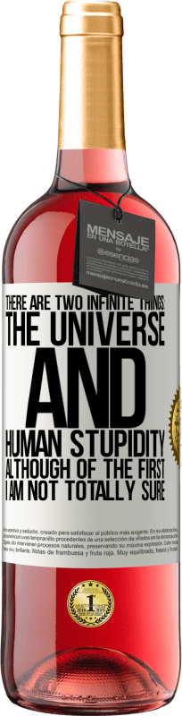 29,95 € 免费送货 | 桃红葡萄酒 ROSÉ版 有两个无限的事物：宇宙和人类的愚蠢。虽然第一次我不确定 白标. 可自定义的标签 青年酒 收成 2025 Tempranillo