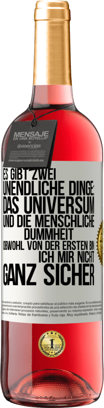 29,95 € | Roséwein ROSÉ Ausgabe Es gibt zwei unendliche Dinge: das Universum und die menschliche Dummheit. Obwohl von der ersten bin ich mir nicht ganz sicher Weißes Etikett. Anpassbares Etikett Junger Wein Ernte 2024 Tempranillo