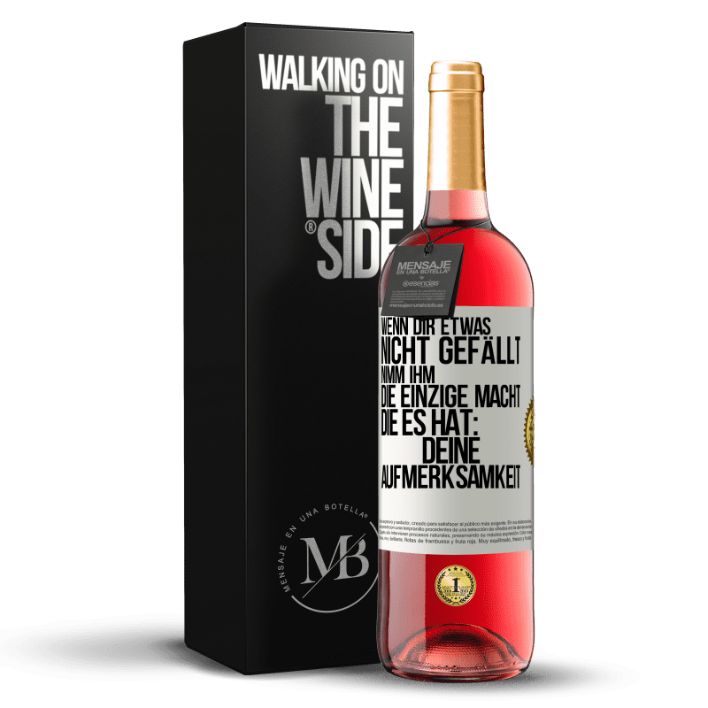 29,95 € Kostenloser Versand | Roséwein ROSÉ Ausgabe Wenn dir etwas nicht gefällt, nimm ihm die einzige Macht, die es hat: deine Aufmerksamkeit Weißes Etikett. Anpassbares Etikett Junger Wein Ernte 2025 Tempranillo