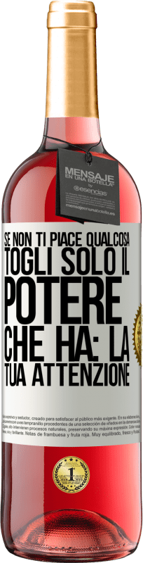 Spedizione Gratuita | Vino rosato Edizione ROSÉ Se non ti piace qualcosa, togli solo il potere che ha: la tua attenzione Etichetta Bianca. Etichetta personalizzabile Vino giovane Raccogliere 2023 Tempranillo