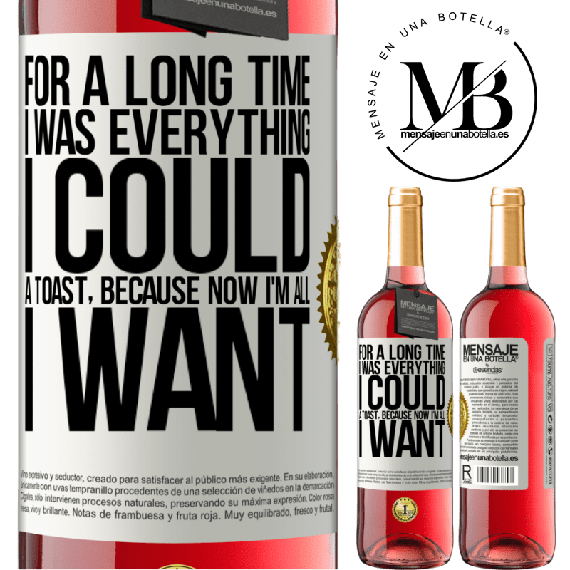 29,95 € Free Shipping | Rosé Wine ROSÉ Edition For a long time I was everything I could. A toast, because now I'm all I want White Label. Customizable label Young wine Harvest 2022 Tempranillo
